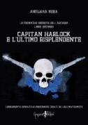 Capitan Harlock e l'ultimo risplendente. Le cronache segrete dell'Arcadia