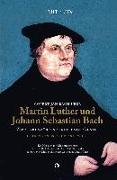 Martin Luther und Johann Sebastian Bach: Zwei Grenzüberschreitende Genies