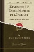 OEuvres de J. F. Ducis, Membre de l'Institut, Vol. 1