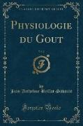 Physiologie du Gout, Vol. 2 (Classic Reprint)