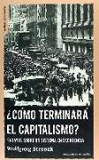 ¿Cómo terminará el capitalismo? : ensayos sobre un sistema en decadencia