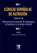 Clínicas españolas de nutrición 3 : alimentación en el embarazo, la lactancia y la etapa infantil