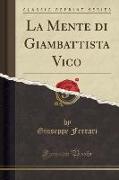 La Mente di Giambattista Vico (Classic Reprint)