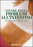 Vivere senza problemi all'intestino. Aiuta il «motore» della tua salute