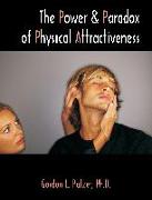 The Power and Paradox of Physical Attractiveness