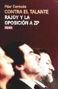 Contra el talante : Rajoy y la oposición a ZP