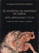 El Hospital de Santiago de Úbeda : arte, mentalidad y culto
