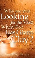 Why Are You Looking for the Vase When God Has Given Clay?