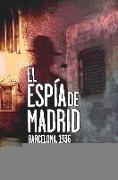 El espía de Madrid : Barcelona, 1936