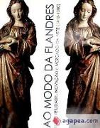 Ao modo da Flandres-- : disponibilidade, inovação e mercado de arte na época dos descobrimentos (1415-1580) : I Congreso Internacional, Lisboa, 11-13 de abril de 2005