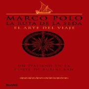 Marco Polo : la ruta de la seda : el arte del viaje
