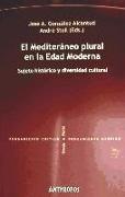 El mediterráneo plural en la Edad Media : sujeto histórico y diversidad cultural