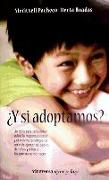 ¿Y si adoptamos? : un libro para reflexionar sobre la responsabilidad y el enorme privilegio de ser y de ejercer de padres de niños y niñas a los que no se vió nacer