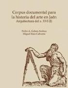 Corpus documental para la historia del arte en Jaén : arquitectura del siglo XVI (I)