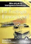 La ecología emocional : el arte de transformar positivamente las emociones más allá de la inteligencia emocional