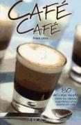 Café café : 80 deliciosas recetas desde los clásicos capuchinos a los postres de café
