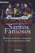 Santos famosos y otras extrañas devociones : músicos, políticos y visionarios en los altares del siglo XXI