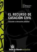 El recurso de casación civil : casación e infracción procesal