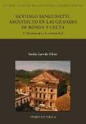 Santiago Sanguinetti, arquitecto en las ciudades de Ronda y Ceuta : el modernismo y la modernidad