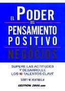 El poder del pensamiento positivo en los negocios : supere las actitudes y desarrolle los 10 talentos clave