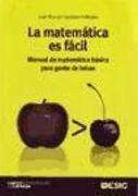 La matemática es fácil : manual de matemática básica para gente de letras