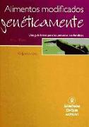 Alimentos modificados genéticamente : una guía breve para las personas confundidas