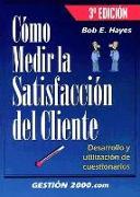 Cómo medir la satisfacción del cliente : desarrollo y utilización de cuestionarios