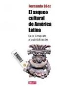 El saqueo cultural de América latina : de la conquista a la globalización