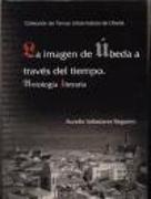 La imagen de Úbeda a través del tiempo : antología literaria