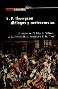 E. P. Thompson : diálogos y controversias