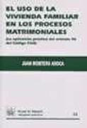 El uso de la vivienda familiar en los procesos matrimoniales : la aplicación práctica del artículo 96 del código civil