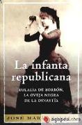 La infanta republicana : Eulalia de Borbón, la oveja negra de la dinastía