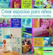 Crear espacios para niños : proyectos originales para habitaciones infantiles