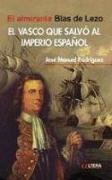El vasco que salvó al Imperio español : el almirante Blas de Lezo