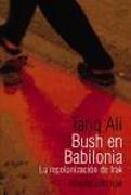 Busch en Babilonia : la recolonización de Irak