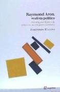 Raymond Aron, realista político : del maquiavelismo a la crítica de las religiones seculares