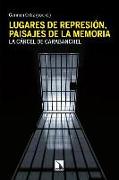 Lugares de represión, paisajes de la memoria : aspectos materiales y simbólicos de la cárcel de Carabanchel