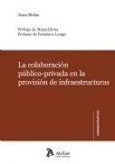 Colaboración público-privada en la provisión de infraestructuras : revisión crítica y recomendaciones de mejora del marco regulador