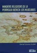 Minorías religiosas de la Península Ibérica : los mudéjares