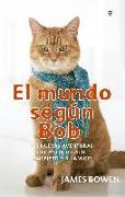 El mundo según Bob : las nuevas aventuras del astuto gato callejero y su amigo
