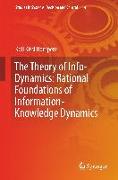 The Theory of Info-Dynamics: Rational Foundations of Information-Knowledge Dynamics