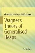 Wagner’s Theory of Generalised Heaps