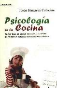 Psicología en la cocina : saber qué se cuece en nuestra mente para poner a punto nuestras emociones