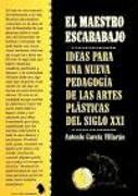 El maestro escarabajo : ideas para una nueva pedagogía de las artes plásticas del siglo XXI