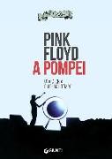 Pink Floyd a Pompei. Una storia fuori dal tempo