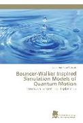 Bouncer-Walker Inspired Simulation Models of Quantum Motion