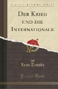 Der Krieg und die Internationale (Classic Reprint)