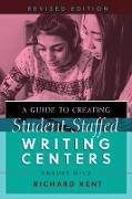 A Guide to Creating Student-Staffed Writing Centers, Grades 6¿12, Revised Edition