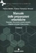 Manuale delle preparazioni erboristiche. Fitoterapici, fitocosmetici, prodotti erboristici, integratori alimentari a base di piante