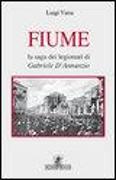 Fiume. La saga dei legionari di Gabriele D'Annunzio